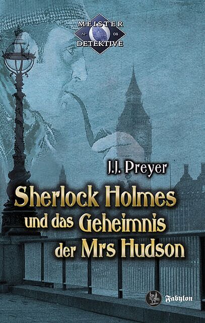 Sherlock Holmes und das Geheimnis der Mrs Hudson, J.J. Preyer
