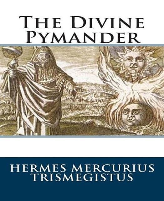 The Divine Pymander, Hermes Trismegistus
