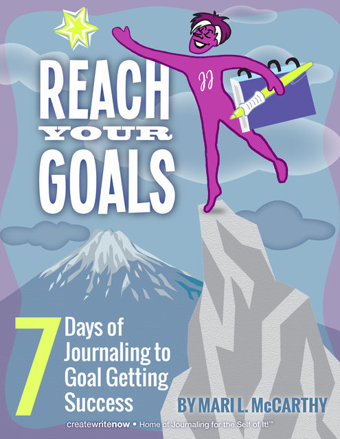 Reach Your Goals: 7 Days of Journaling to Goal Getting Success, Mari L.McCarthy