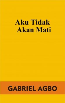 Aku Tidak Akan Mati, Gabriel Agbo