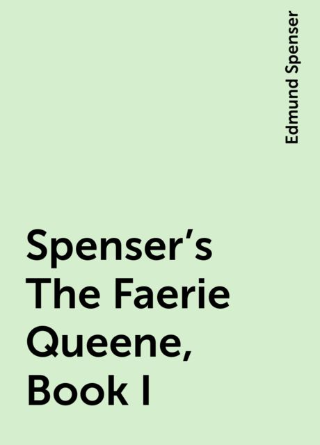 Spenser's The Faerie Queene, Book I, Edmund Spenser