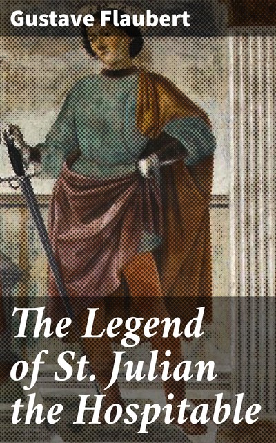 The Legend of St. Julian the Hospitable, Gustave Flaubert