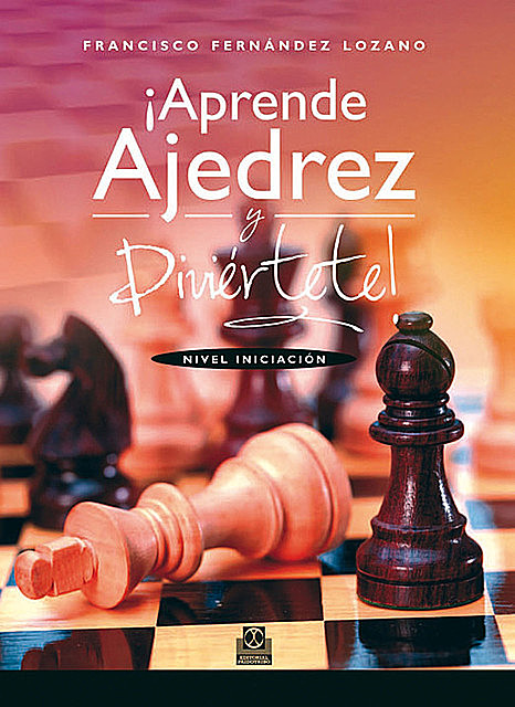 Aprende ajedrez y diviértete, Francisco Fernández Lozano