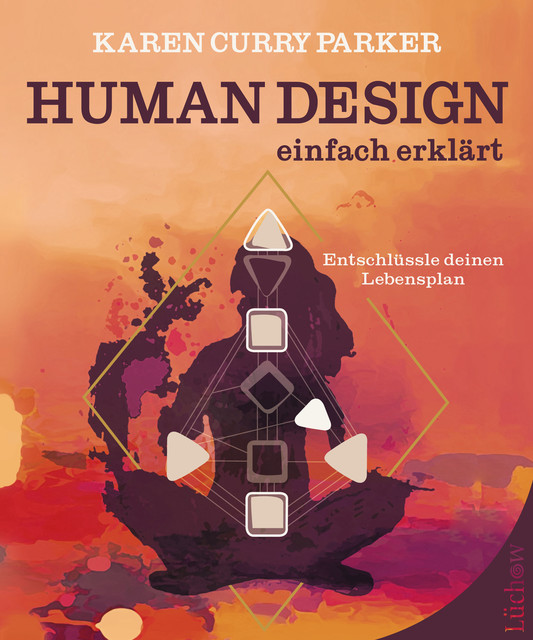 Human Design – einfach erklärt, Karen Curry Parker