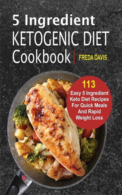5 Ingredient Ketogenic Diet Cookbook, Freda Davis