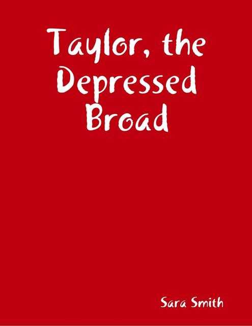 Taylor, the Depressed Broad, Sara Smith