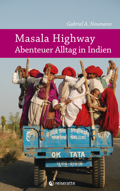 Masala Highway – Abenteuer Alltag in Indien, Gabriel A. Neumann