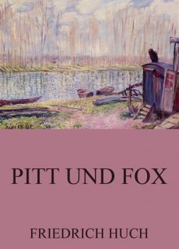 Pitt und Fox, Friedrich Huch