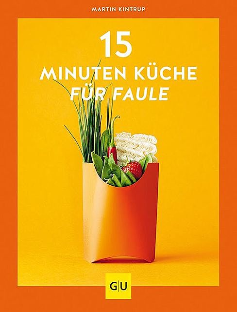 15-Minuten-Küche für Faule, Martin Kintrup