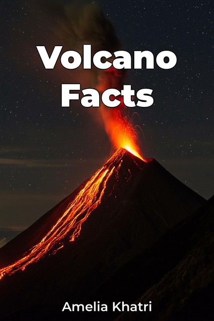 Volcano Facts, Amelia Khatri