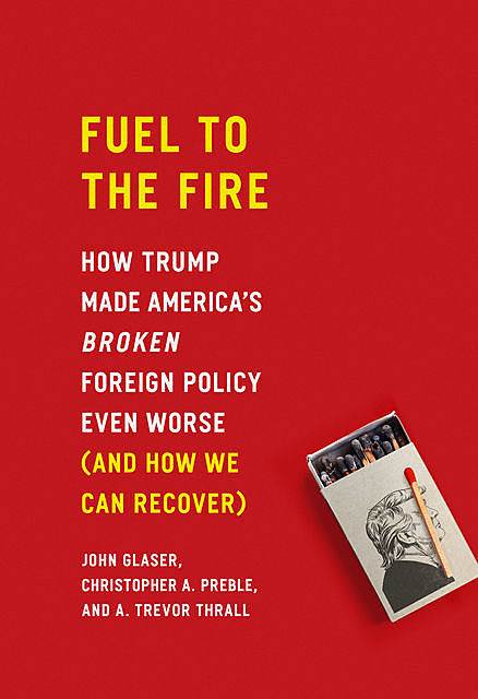 Fuel to the Fire, Christopher A. Preble, A. Trevor Thrall, John Glaser