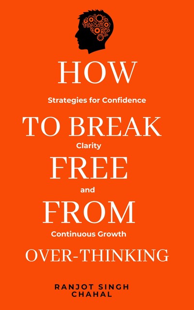 How to Break Free from Over-Thinking, Ranjot Singh Chahal