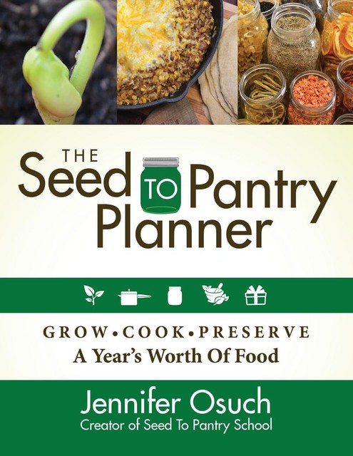 The Seed to Pantry Planner, Jennifer Osuch