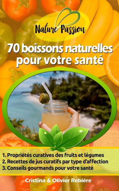 70 boissons naturelles pour votre santé, Cristina Rebiere, Olivier Rebiere