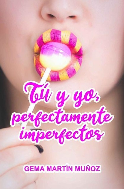 Tú y yo, perfectamente imperfectos, Gema Martín Muñoz