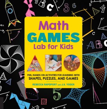 Math Games Lab for Kids, J.A. Yoder, Rebecca Rapoport