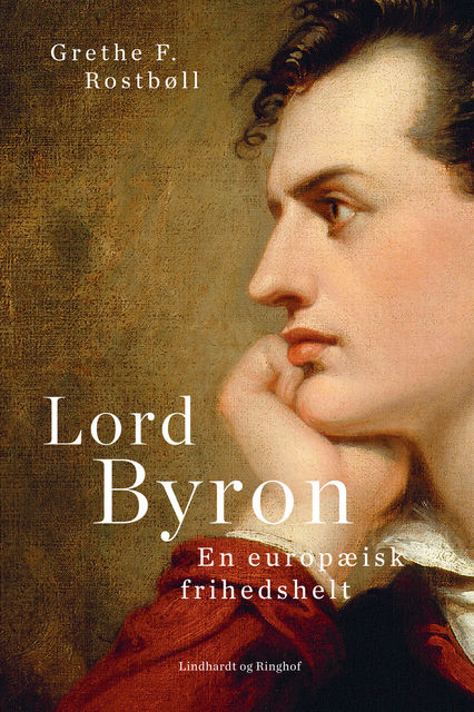 Lord Byron. En europæisk frihedshelt, Grethe F. Rostbøll