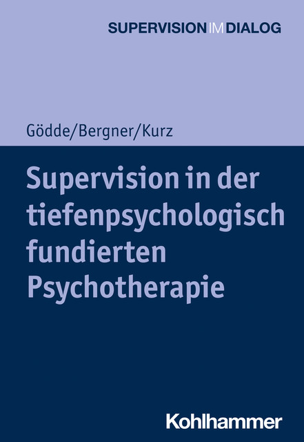 Supervision in der tiefenpsychologisch fundierten Psychotherapie, Günter Gödde, Annekathrin Bergner, Gerald Kurz