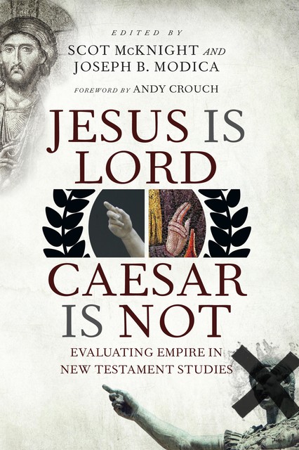 Jesus Is Lord, Caesar Is Not, Andy Crouch