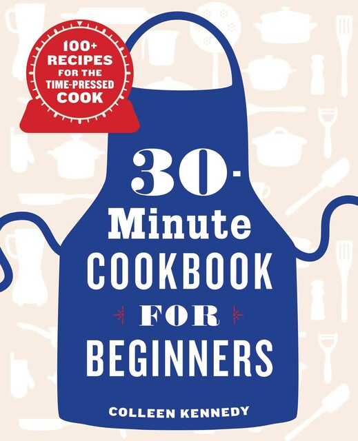 30-Minute Cookbook for Beginners, Colleen Kennedy