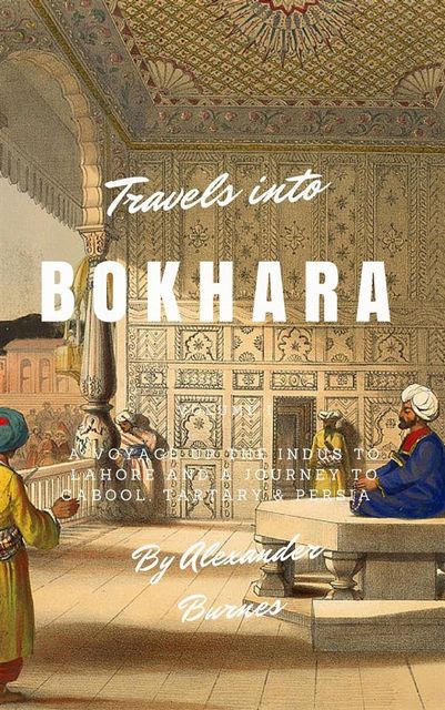 Travels Into Bokhara, Alexander Burnes