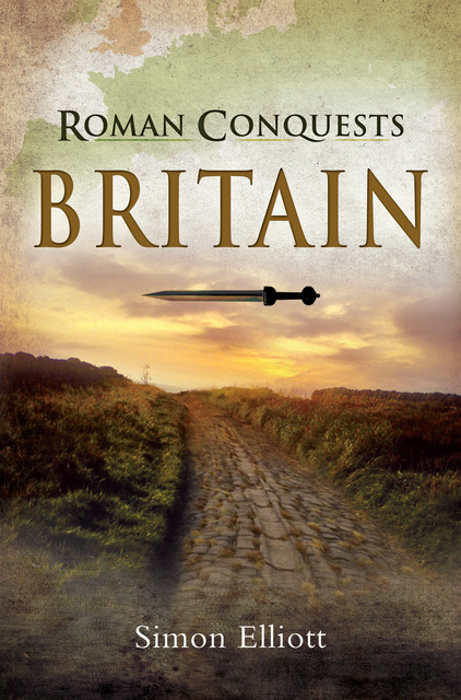 Roman Conquests: Britain, Simon Elliott