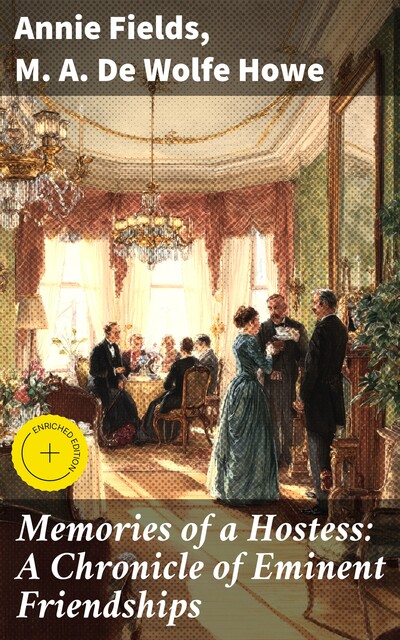 Memories of a Hostess: A Chronicle of Eminent Friendships, Annie Fields, M.A. De Wolfe Howe