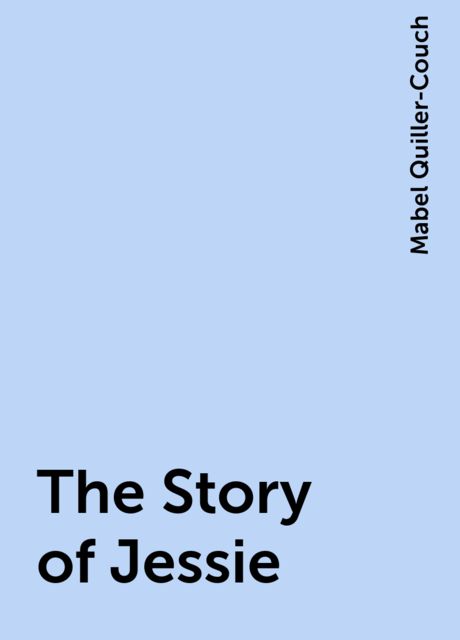 The Story of Jessie, Mabel Quiller-Couch