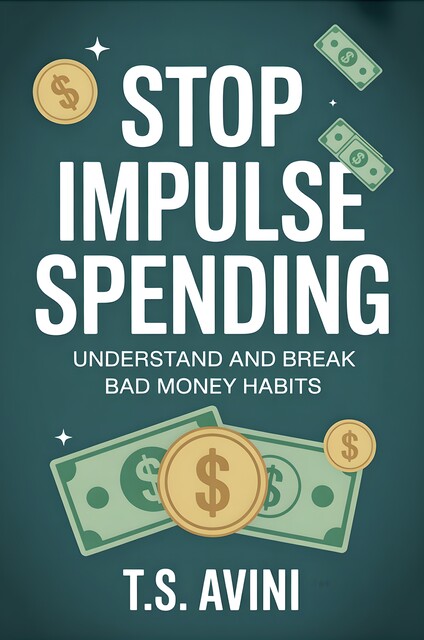 Stop Impulse Spending, T. S Avini