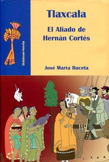 Tlaxcala. El Aliado De Hernán Cortés, José María Buceta