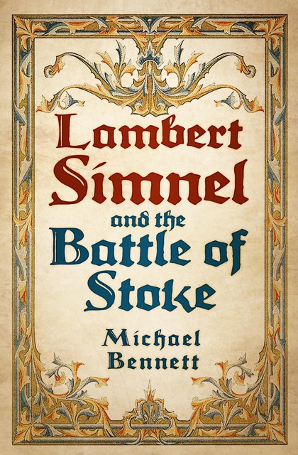 Lambert Simnel and the Battle of Stoke, Michael Bennett