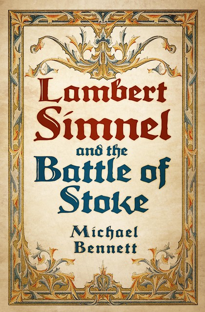 Lambert Simnel and the Battle of Stoke, Michael Bennett