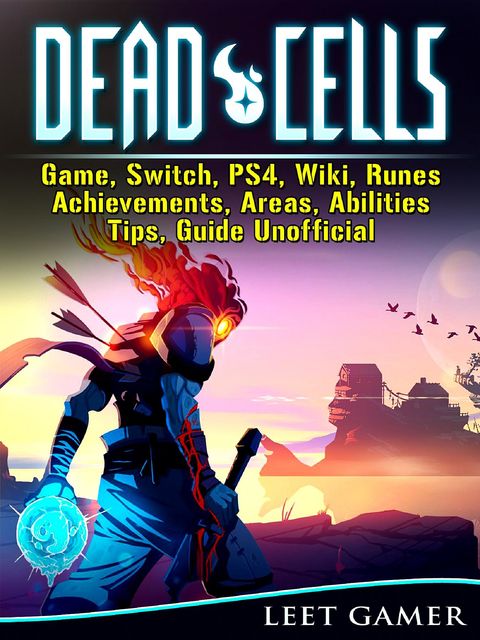 Dead Cells Game, Switch, PS4, Wiki, Runes, Achievements, Areas, Abilities, Tips, Guide Unofficial, Leet Gamer