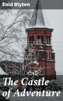 The Castle of Adventure, Enid Blyton