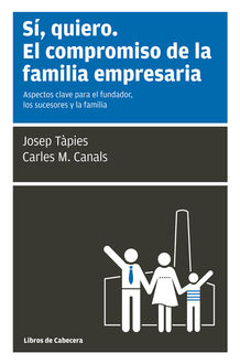 Sí, quiero. El compromiso de la familia empresaria, Carles M. Canals Álvarez, Josep Tàpies Lloret