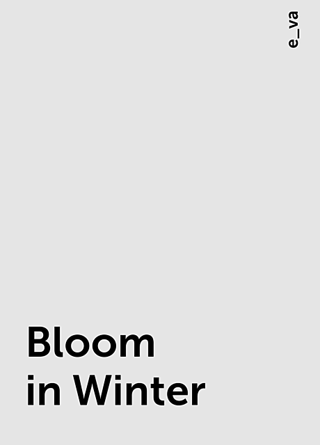 Bloom in Winter, e_va