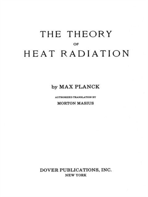 The Theory of Heat Radiation, Max Planck