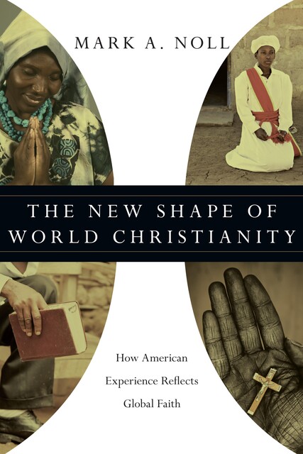 The New Shape of World Christianity, Mark A. Noll