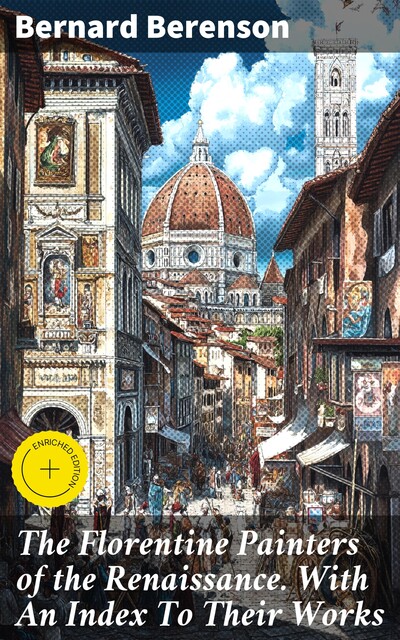 The Florentine Painters of the Renaissance. With An Index To Their Works, Bernard Berenson