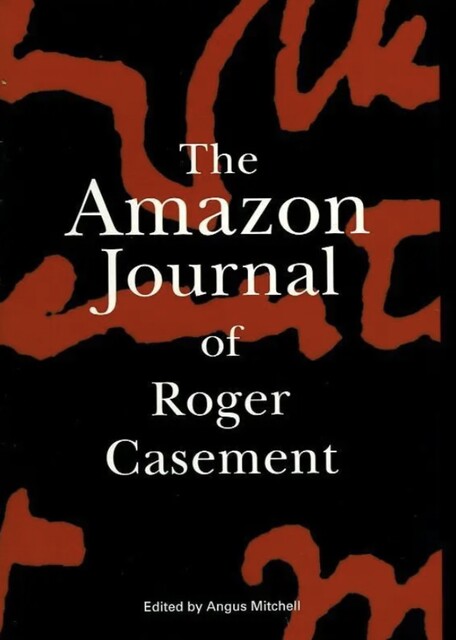 The Amazon Journal of Roger Casement, Angus Mitchell
