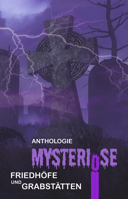 Mysteriöse Friedhöfe und Grabstätten, Oliver Müller, P.C. Thomas, Eva von Kalm, Marina Heidrich, Alexander Schwamm, Anna Noah, Engelbert Gottschalk, Thomas Karg, Olaf Stieglitz, Sandra Foltin, Ernst-Diedrich Habel, Luise Eichler, Raphael Gensert, Verena Kreutz