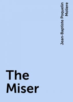 The Miser, Jean-Baptiste Molière
