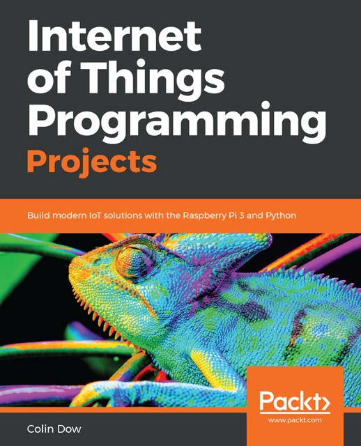 Internet of Things Programming Projects, Colin Dow