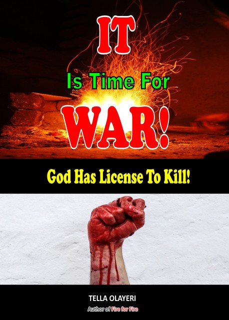 It Is Time For War! God Has License to Kill, Tella Olayeri
