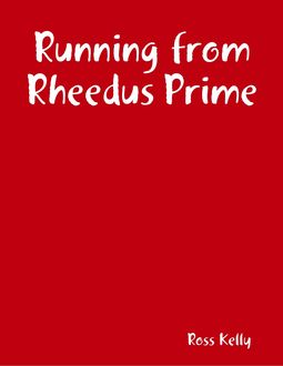 Running from Rheedus Prime, Ross Kelly