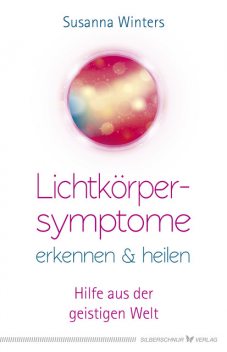 Lichtkörpersymptome erkennen und heilen, Susanna Winters