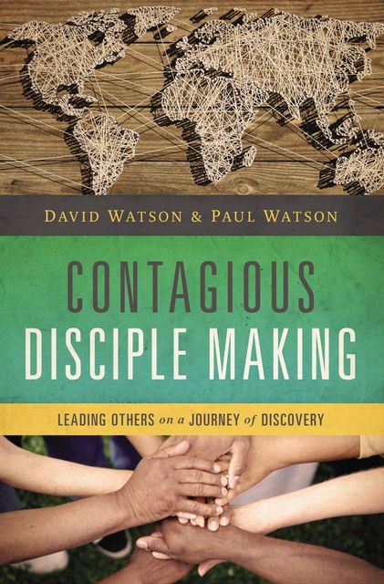 Contagious Disciple Making, Paul Watson, David Watson