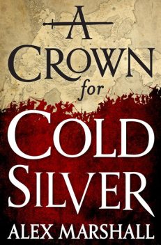 A Crown for Cold Silver, Alex Marshall