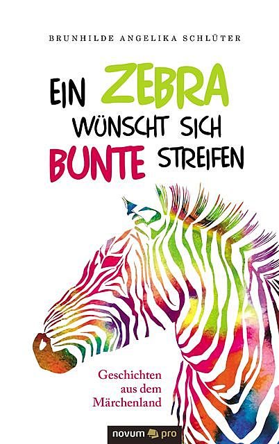 Ein Zebra wünscht sich bunte Streifen, Brunhilde Angelika Schlüter