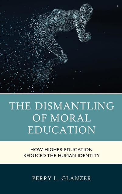 The Dismantling of Moral Education, Perry L. Glanzer